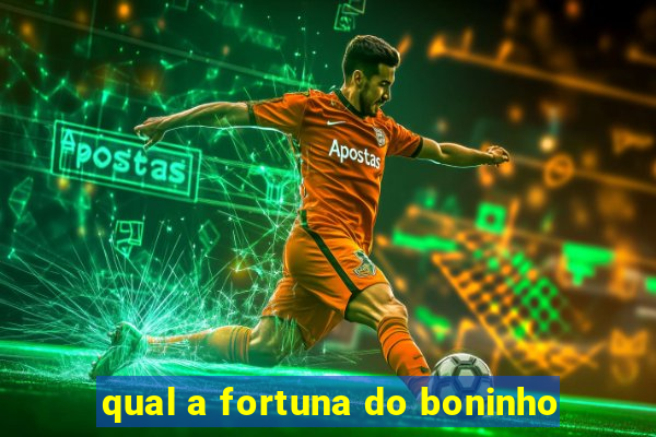 qual a fortuna do boninho